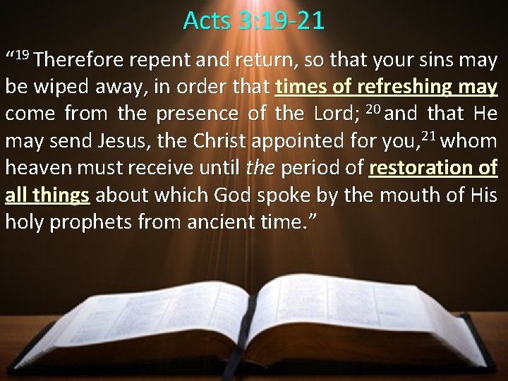 Acts 3: 19 -21 “ 19 Therefore repent and return, so that your sins