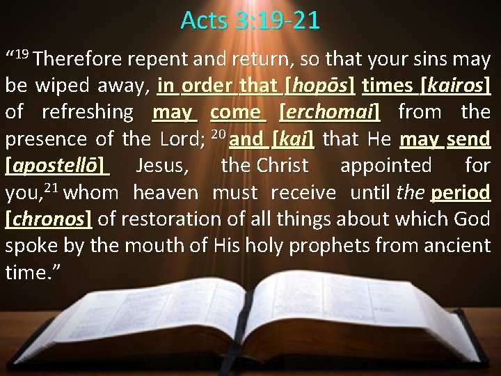 Acts 3: 19 -21 “ 19 Therefore repent and return, so that your sins