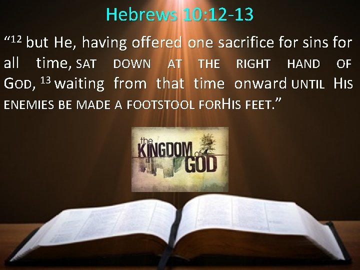 Hebrews 10: 12 -13 “ 12 but He, having offered one sacrifice for sins