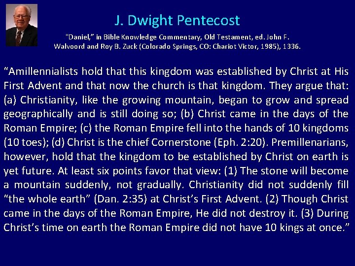 J. Dwight Pentecost "Daniel, ” in Bible Knowledge Commentary, Old Testament, ed. John F.