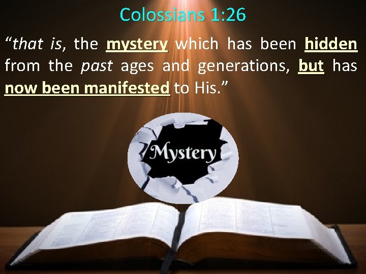 Colossians 1: 26 “that is, the mystery which has been hidden from the past