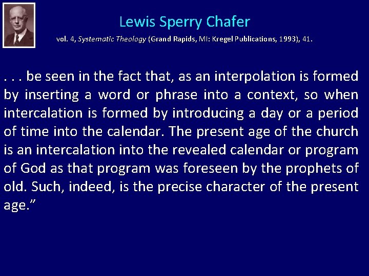 Lewis Sperry Chafer vol. 4, Systematic Theology (Grand Rapids, MI: Kregel Publications, 1993), 41.