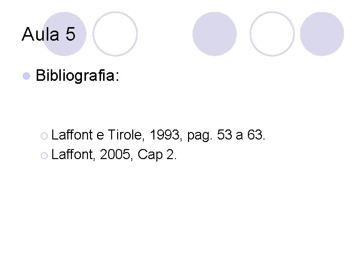 Aula 5 l Bibliografia: ¡ Laffont e Tirole, 1993, pag. 53 a 63. ¡