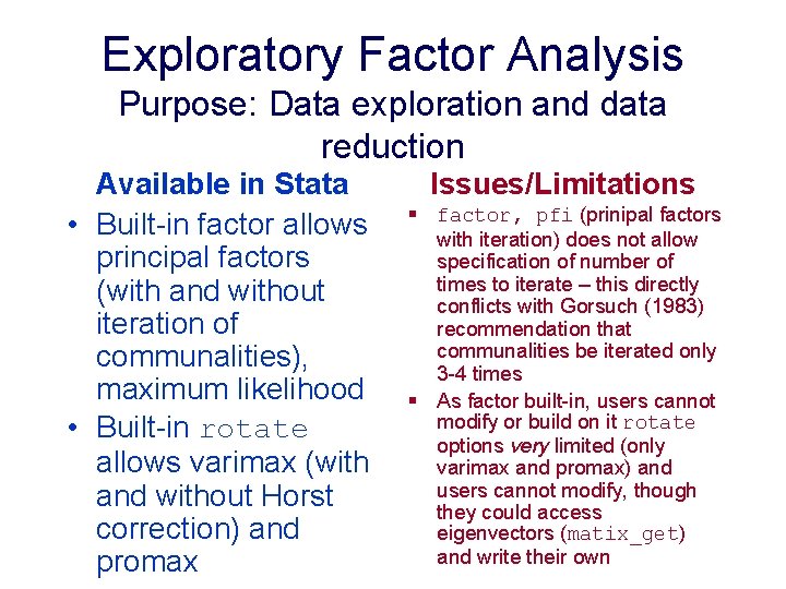Exploratory Factor Analysis Purpose: Data exploration and data reduction Available in Stata • Built-in Exploratory Factor Analysis Purpose: Data exploration and data reduction Available in Stata • Built-in