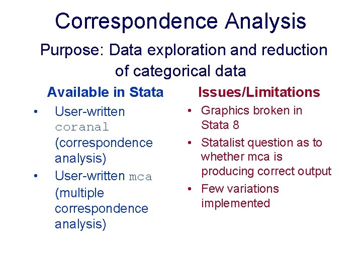 Correspondence Analysis Purpose: Data exploration and reduction of categorical data • • Available in Correspondence Analysis Purpose: Data exploration and reduction of categorical data • • Available in