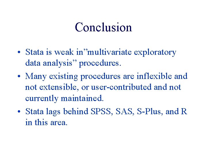 Conclusion • Stata is weak in”multivariate exploratory data analysis” procedures. • Many existing procedures Conclusion • Stata is weak in”multivariate exploratory data analysis” procedures. • Many existing procedures