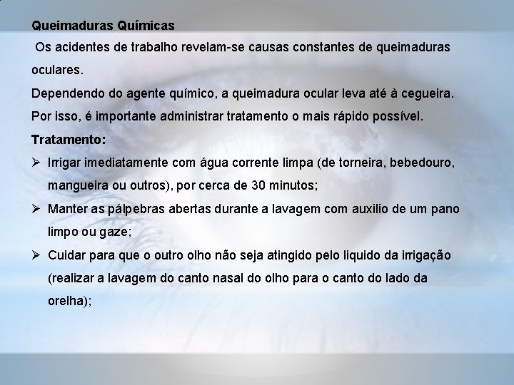 Queimaduras Químicas Os acidentes de trabalho revelam-se causas constantes de queimaduras oculares. Dependendo do