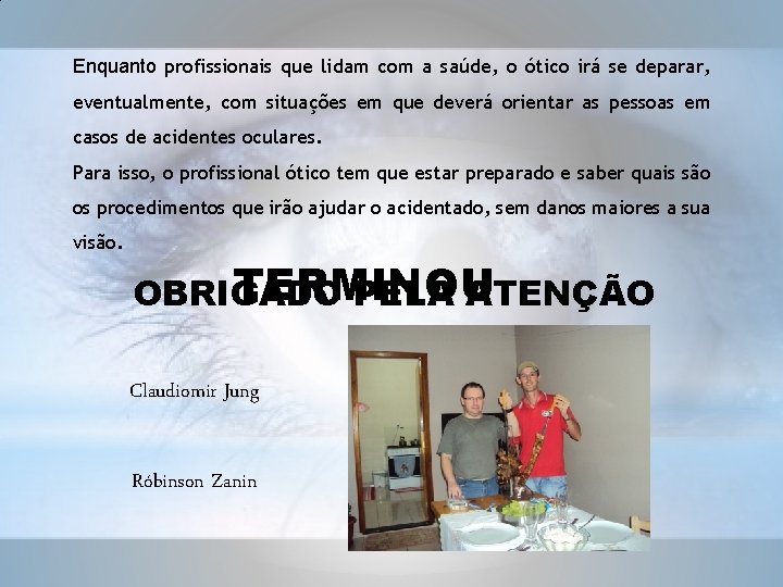 Enquanto profissionais que lidam com a saúde, o ótico irá se deparar, eventualmente, com