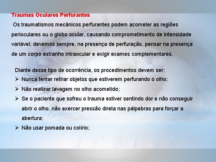 Traumas Oculares Perfurantes Os traumatismos mecânicos perfurantes podem acometer as regiões perioculares ou o