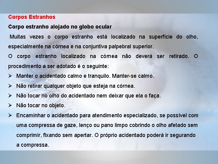 Corpos Estranhos Corpo estranho alojado no globo ocular Muitas vezes o corpo estranho está