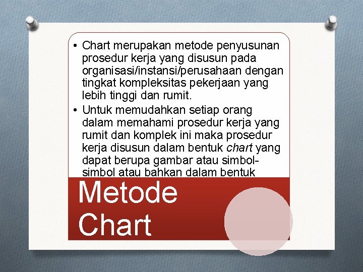  • Chart merupakan metode penyusunan prosedur kerja yang disusun pada organisasi/instansi/perusahaan dengan tingkat