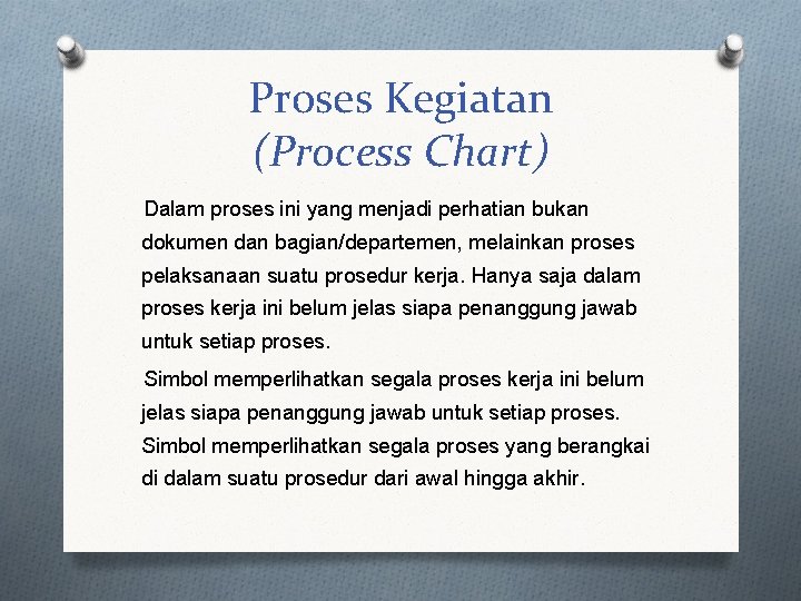 Proses Kegiatan (Process Chart) Dalam proses ini yang menjadi perhatian bukan dokumen dan bagian/departemen,