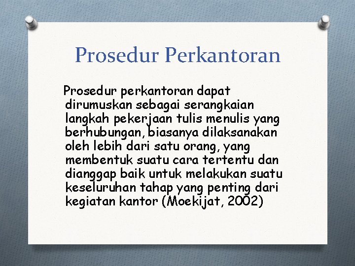 Prosedur Perkantoran Prosedur perkantoran dapat dirumuskan sebagai serangkaian langkah pekerjaan tulis menulis yang berhubungan,