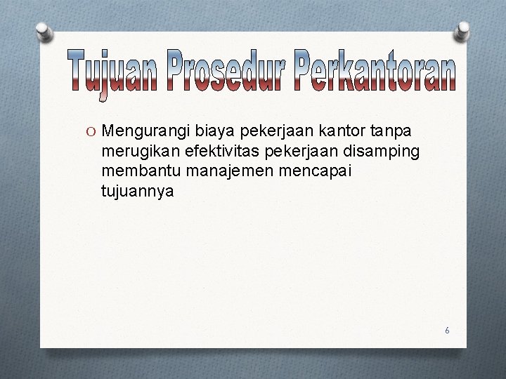 O Mengurangi biaya pekerjaan kantor tanpa merugikan efektivitas pekerjaan disamping membantu manajemen mencapai tujuannya