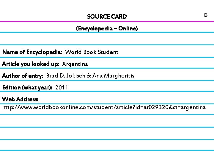 SOURCE CARD D (Encyclopedia – Online) Name of Encyclopedia: World Book Student Article you