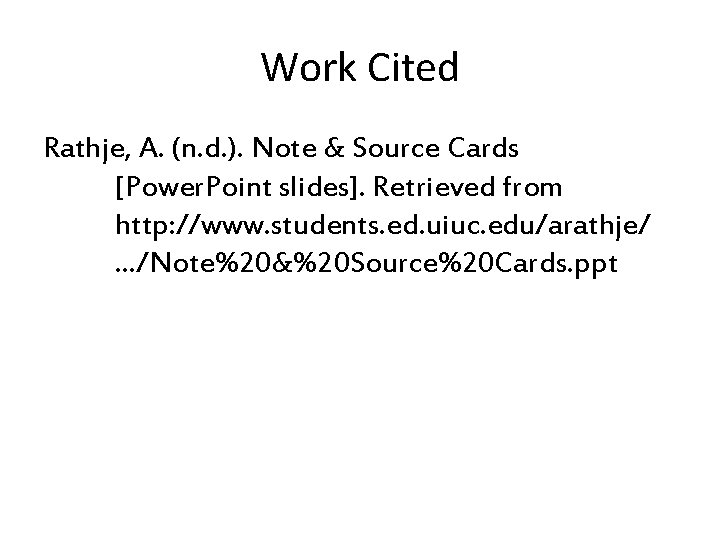 Work Cited Rathje, A. (n. d. ). Note & Source Cards [Power. Point slides].