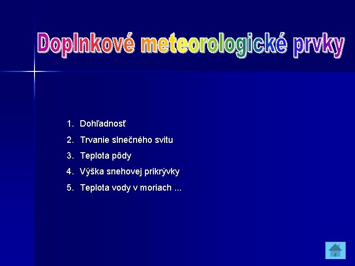 1. Dohľadnosť 2. Trvanie slnečného svitu 3. Teplota pôdy 4. Výška snehovej prikrývky 5.