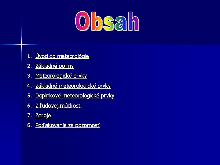 1. Úvod do meteorológie 2. Základné pojmy 3. Meteorologické prvky 4. Základné meteorologické prvky