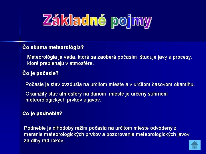 Čo skúma meteorológia? Meteorológia je veda, ktorá sa zaoberá počasím, študuje javy a procesy,