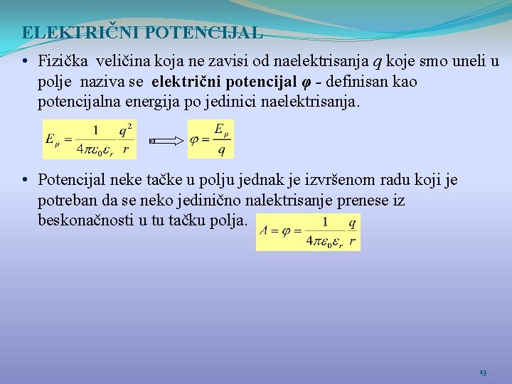 ELEKTRIČNI POTENCIJAL • Fizička veličina koja ne zavisi od naelektrisanja q koje smo uneli