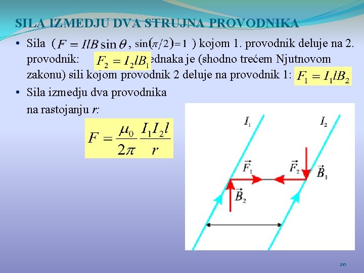 SILA IZMEDJU DVA STRUJNA PROVODNIKA • Sila ( , ) kojom 1. provodnik deluje