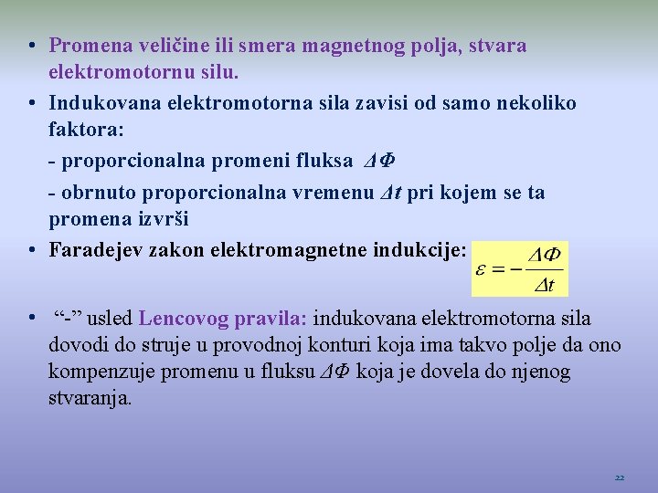  • Promena veličine ili smera magnetnog polјa, stvara elektromotornu silu. • Indukovana elektromotorna