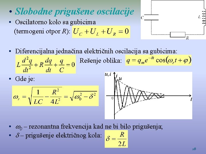  • Slobodne prigušene oscilacije • Oscilatorno kolo sa gubicima (termogeni otpor R): •