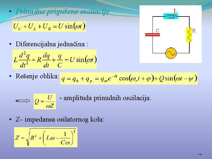  • Prinudne prigušene oscilacije • Diferencijalna jednačina : • Rešenje oblika: - amplituda