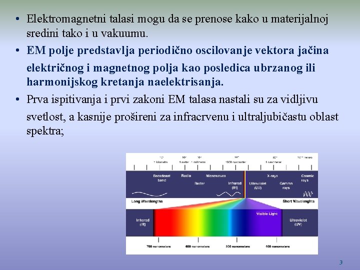  • Elektromagnetni talasi mogu da se prenose kako u materijalnoj sredini tako i