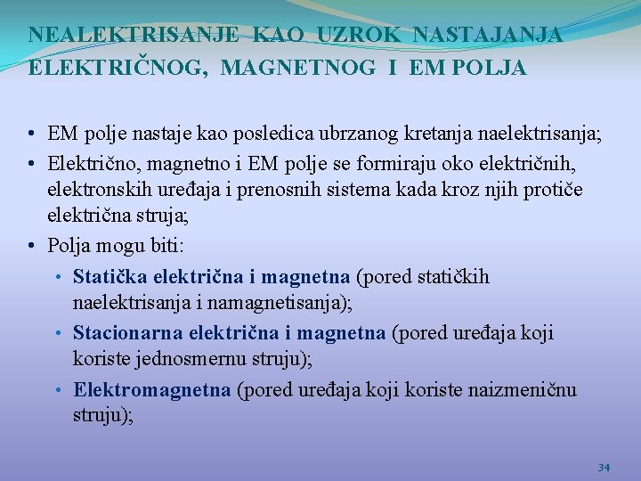 NEALEKTRISANJE KAO UZROK NASTAJANJA ELEKTRIČNOG, MAGNETNOG I EM POLJA • EM polje nastaje kao