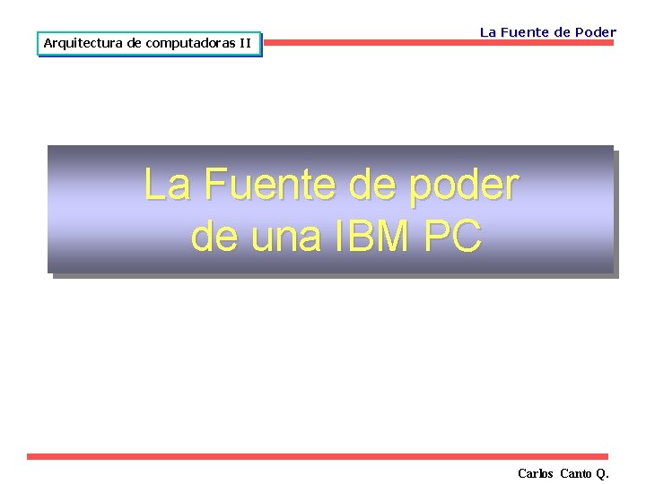 Arquitectura de computadoras II La Fuente de Poder La Fuente de poder de una