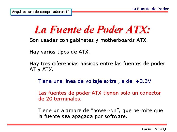 Arquitectura de computadoras II La Fuente de Poder ATX: Son usadas con gabinetes y