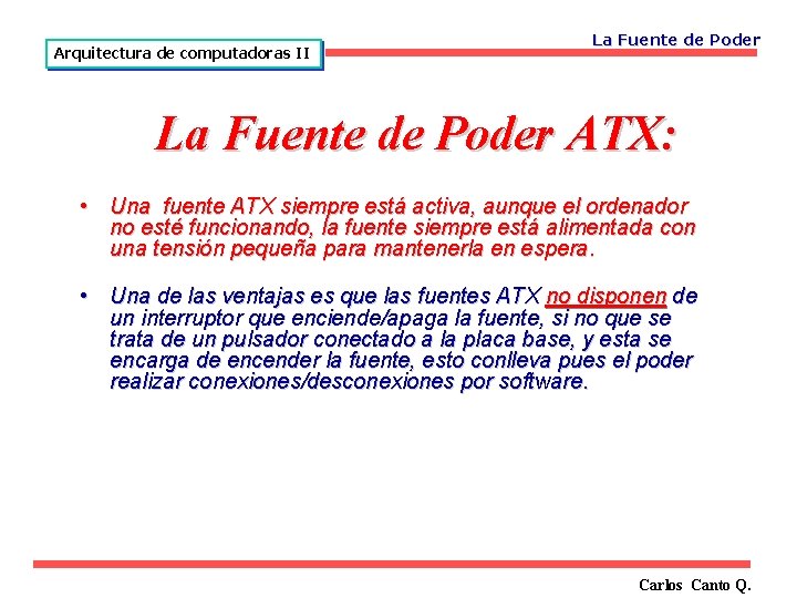 Arquitectura de computadoras II La Fuente de Poder ATX: • Una fuente ATX siempre