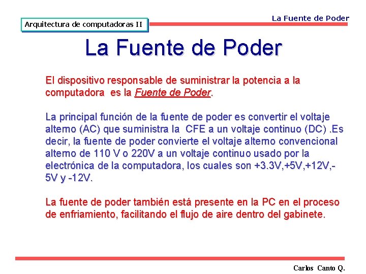 Arquitectura de computadoras II La Fuente de Poder El dispositivo responsable de suministrar la