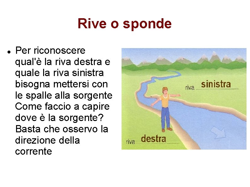 Rive o sponde Per riconoscere qual'è la riva destra e quale la riva sinistra