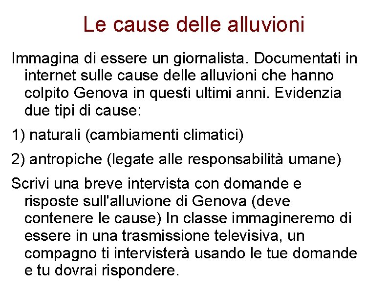 Le cause delle alluvioni Immagina di essere un giornalista. Documentati in internet sulle cause