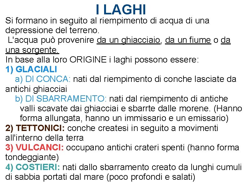 I LAGHI Si formano in seguito al riempimento di acqua di una depressione del