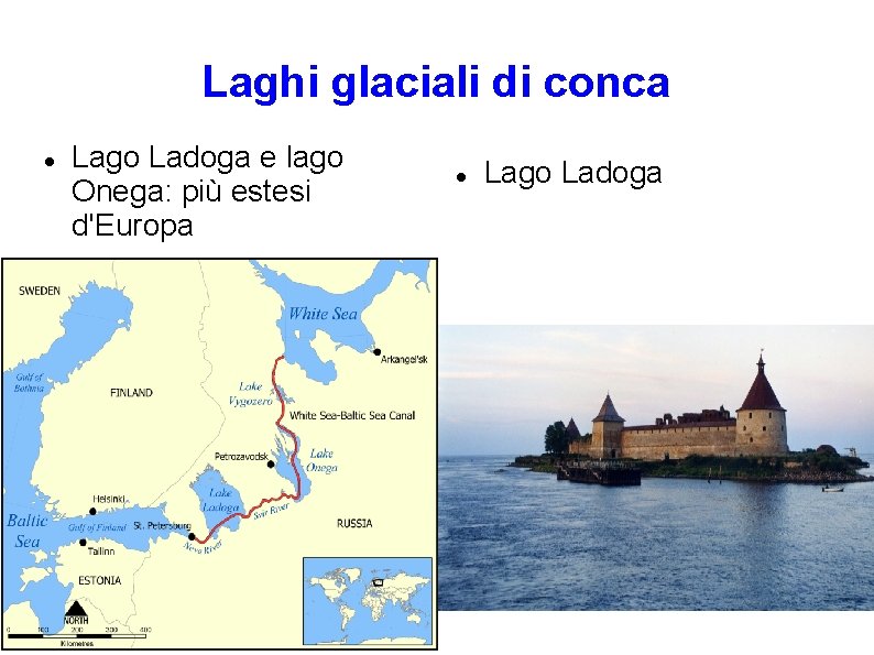Laghi glaciali di conca Lago Ladoga e lago Onega: più estesi d'Europa Lago Ladoga