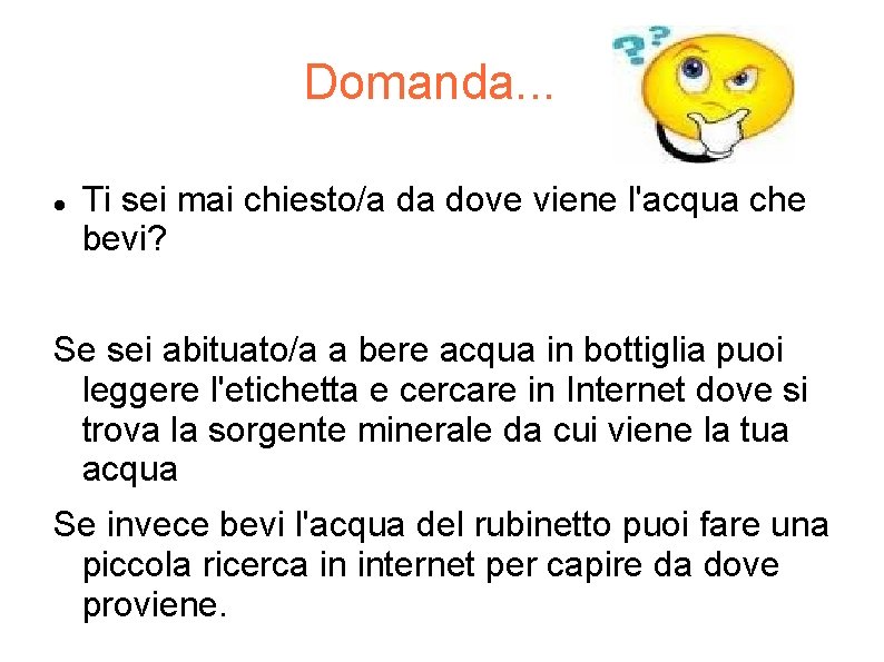 Domanda. . . Ti sei mai chiesto/a da dove viene l'acqua che bevi? Se