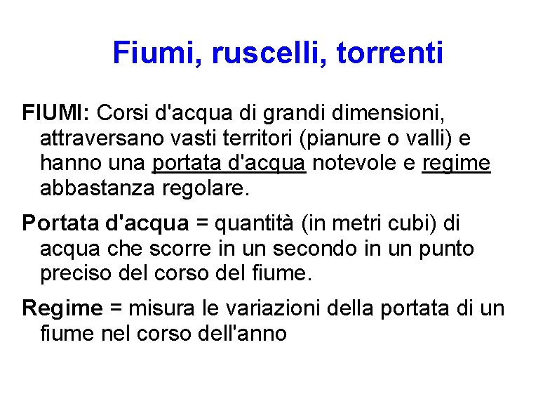 Fiumi, ruscelli, torrenti FIUMI: Corsi d'acqua di grandi dimensioni, attraversano vasti territori (pianure o