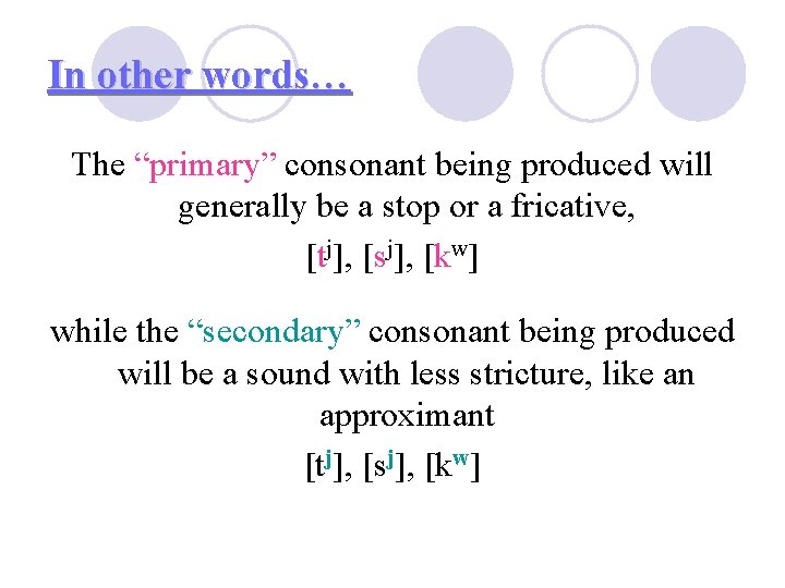 In other words… The “primary” consonant being produced will generally be a stop or In other words… The “primary” consonant being produced will generally be a stop or