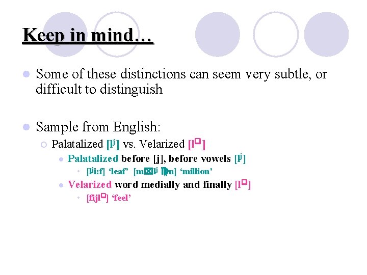 Keep in mind… l Some of these distinctions can seem very subtle, or difficult Keep in mind… l Some of these distinctions can seem very subtle, or difficult