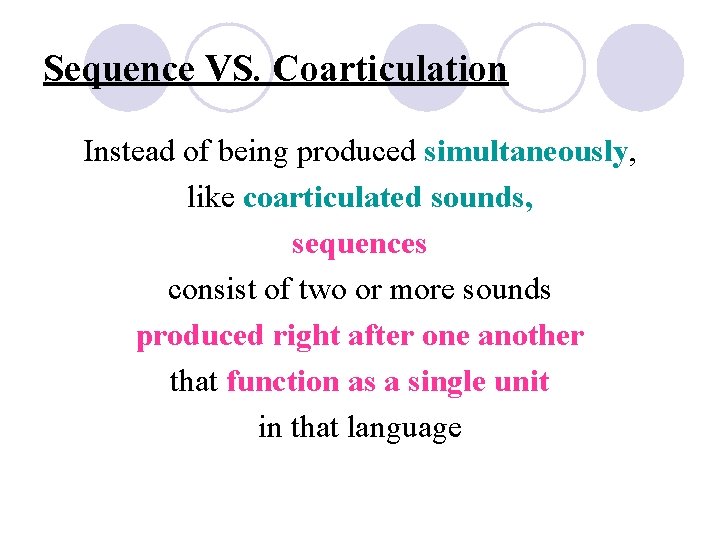 Sequence VS. Coarticulation Instead of being produced simultaneously, like coarticulated sounds, sequences consist of Sequence VS. Coarticulation Instead of being produced simultaneously, like coarticulated sounds, sequences consist of