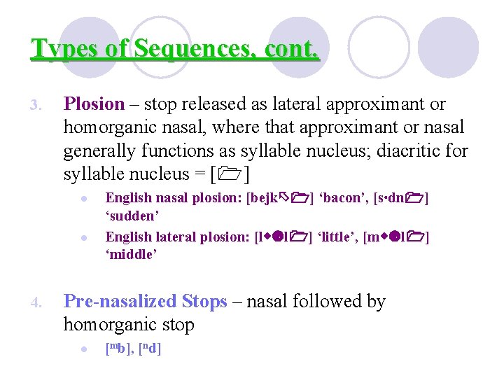 Types of Sequences, cont. 3. Plosion – stop released as lateral approximant or homorganic Types of Sequences, cont. 3. Plosion – stop released as lateral approximant or homorganic