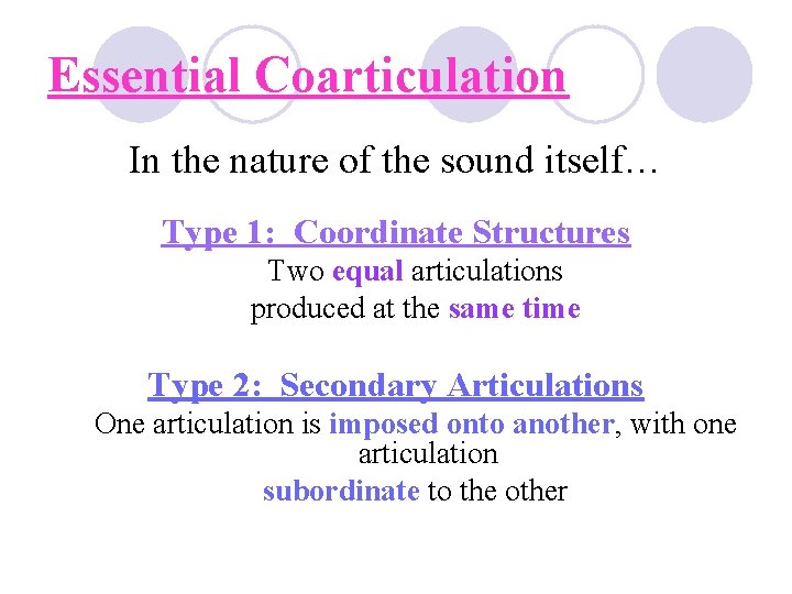 Essential Coarticulation In the nature of the sound itself… Type 1: Coordinate Structures Two Essential Coarticulation In the nature of the sound itself… Type 1: Coordinate Structures Two