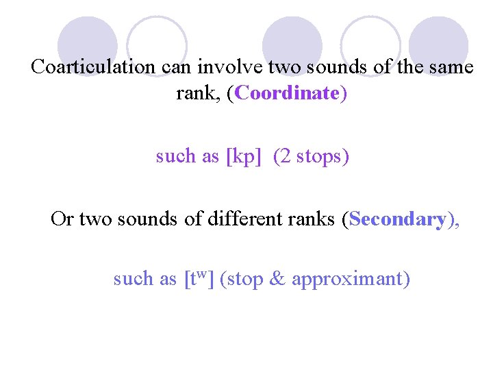 Coarticulation can involve two sounds of the same rank, (Coordinate) such as [kp] (2