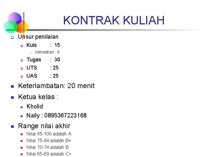 KONTRAK KULIAH q Unsur penilaian q Kuis q : 15 Kehadiran : 5 q