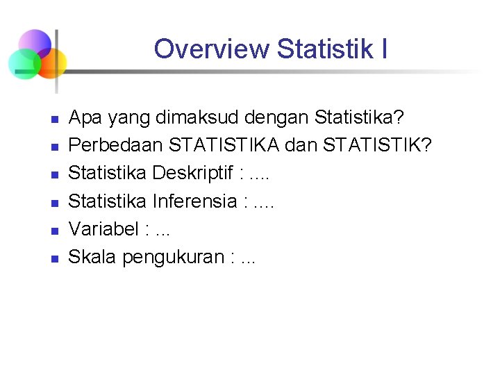 Overview Statistik I n n n Apa yang dimaksud dengan Statistika? Perbedaan STATISTIKA dan