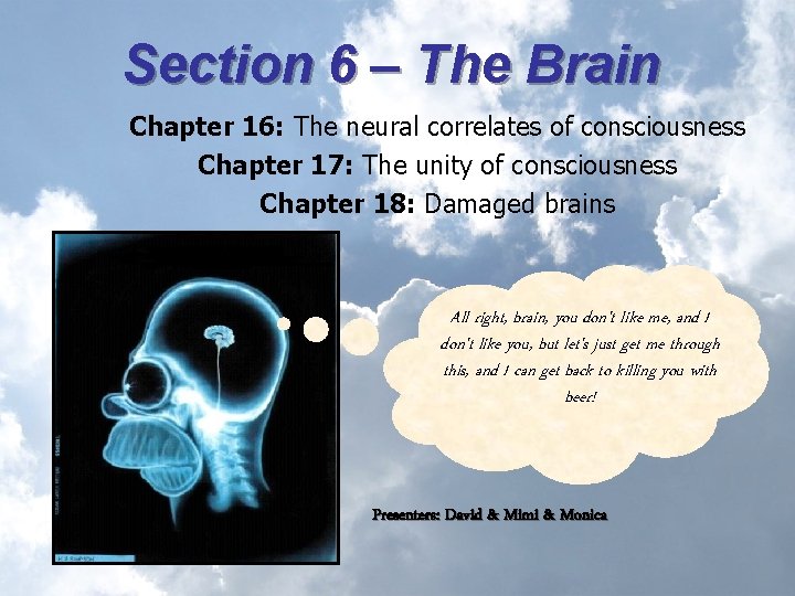 Section 6 – The Brain Chapter 16: The neural correlates of consciousness Chapter 17: