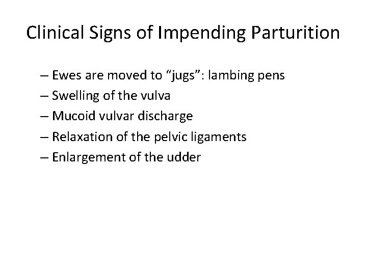 Clinical Signs of Impending Parturition – Ewes are moved to “jugs”: lambing pens – Clinical Signs of Impending Parturition – Ewes are moved to “jugs”: lambing pens –